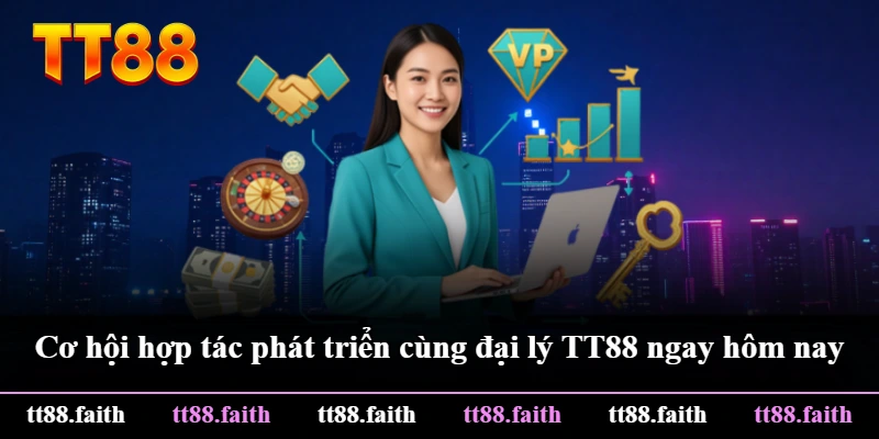 Cơ hội hợp tác phát triển cùng đại lý TT88 ngay hôm nay Cơ hội hợp tác phát triển cùng đại lý TT88 ngay hôm nay