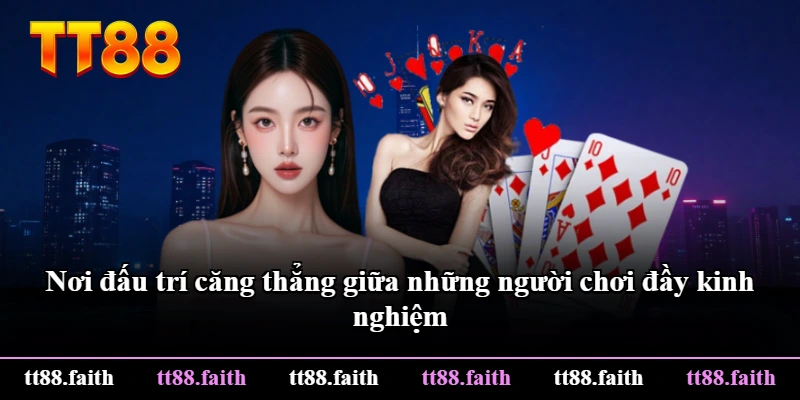 Nơi đấu trí căng thẳng giữa những người chơi đầy kinh nghiệm Nơi đấu trí căng thẳng giữa những người chơi đầy kinh nghiệm