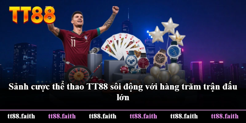 Sảnh cược thể thao TT88 sôi động với hàng trăm trận đấu lớn Sảnh cược thể thao TT88 sôi động với hàng trăm trận đấu lớn