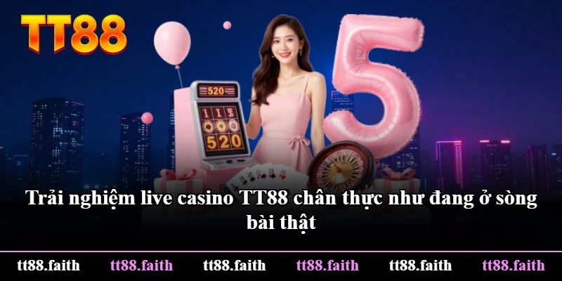 Trải nghiệm live casino TT88 chân thực như đang ở sòng bài thật Trải nghiệm live casino TT88 chân thực như đang ở sòng bài thật